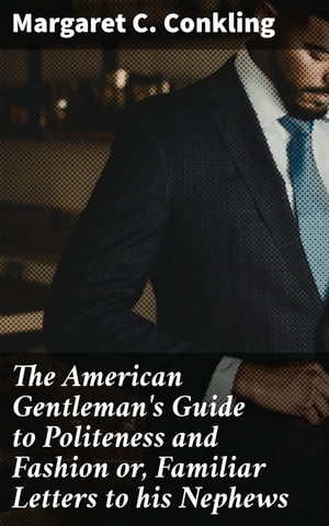 The American Gentleman's Guide to Politeness and