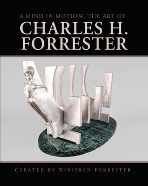 A Mind in Motion the Art of Charles H. Forrester