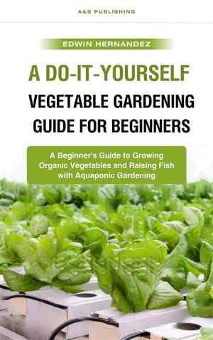 A Do-It-Yourself Vegetable Gardening Guide for Beginners