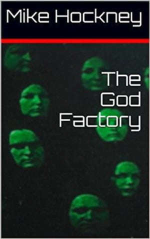 The God Factory【電子書籍】[ Mike Hockney ]