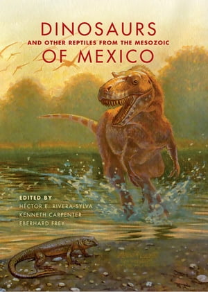 Dinosaurs and Other Reptiles from the Mesozoic of Mexico【電子書籍】