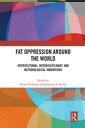 Fat Oppression around the World Intersectional, Interdisciplinary, and Methodolo...