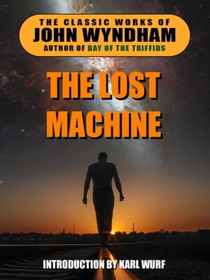 The Lost Machine【電子書籍】[ John Wyndham