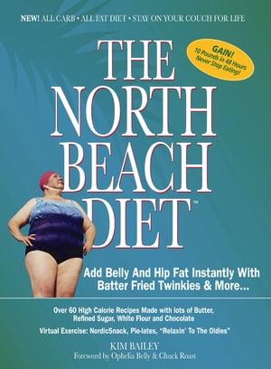 The North Beach Diet Add Belly and Hip Fat Instantly with Batter Fried Twinkies and More【電子書籍】[ Robert Kim Bailey ]