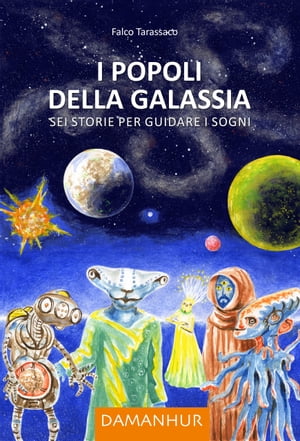 I Popoli della Galassia Sei storie per guidare i sogni