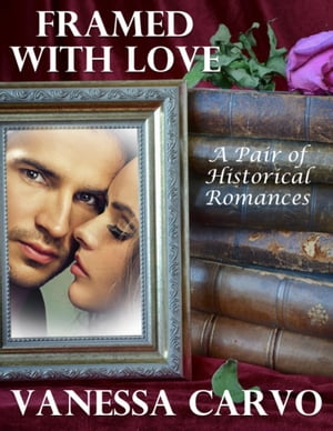 Framed With Love: A Pair of Historical Romances【電子書籍】[ Vanessa Carvo ]