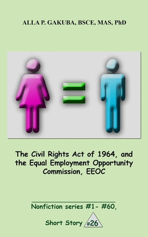 The Civil Rights Act of 1964, and the Equal Employment Opportunity Commission, EEOC.