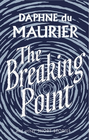 The Breaking Point Short Stories【電子書籍】 Daphne Du Maurier