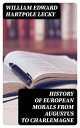 History of European Morals From Augustus to Charlemagne【電子書籍】 William Edward Hartpole Lecky