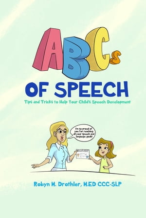 ABCs of Speech Tips and Tricks to Help Your Child 039 s Speech Development【電子書籍】 Robyn M Drothler