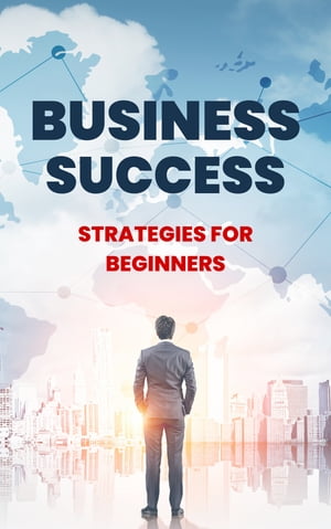 Business Success (RESELL RIGHTS) Strategies for Beginners【電子書籍】[ eLibris ]