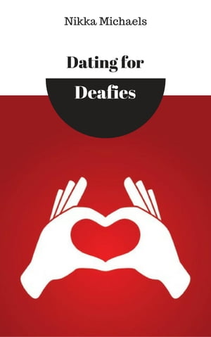 Dating for Deafies【電子書籍】[ Nikka Michaels ]
