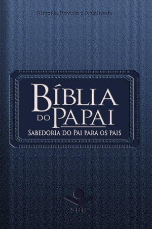 B?blia do Papai - Almeida Revista e Atualizada Sabedoria do Pai para os pais