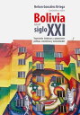 Bolivia en el siglo XXI Trayectorias hist?ricas y proyecciones pol?ticas, econ?micas y socioculturales