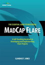 The Essential Guide to Mastering MadCap Flare A Self-Teaching Assistant in Devel...