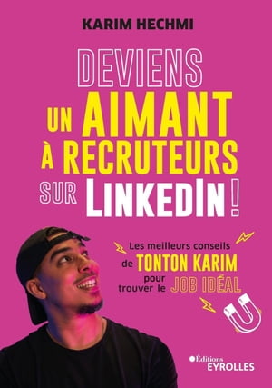 Deviens un aimant ? recruteurs sur LinkedIn ! Les meilleurs conseils de Tonton Karim pour trouver le job id?al
