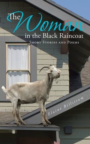 The Woman in the Black Raincoat Short Stories and Poems【電子書籍】[ Elaine Billstrom ]