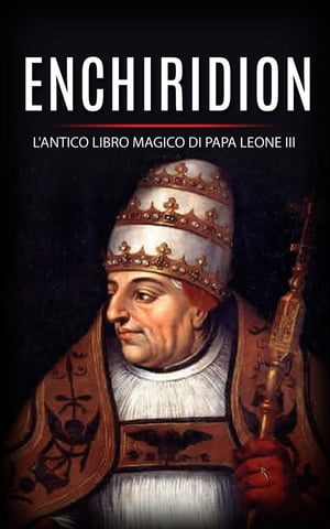 Enchiridion - l'antico libro magico di Papa Leone III