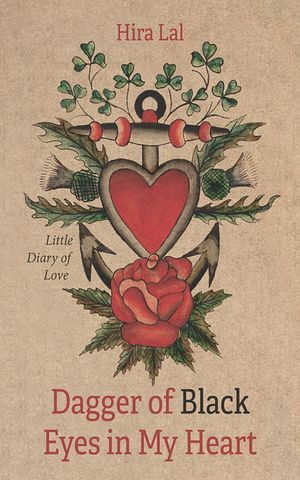 Dagger of Black Eyes in My Heart Little Diary of Love【電子書籍】[ Hira Lal ]
