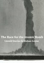 The Race for the Atomic Bomb - Untold Stories【電子書籍】 rohan Goyne