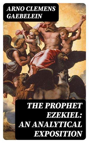 The Prophet Ezekiel: An Analytical Exposition