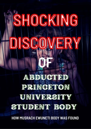 SHOCKING DISCOVERY OF ÀBDUCTED PRINCETON UNIVERSITY STUDENT BODY