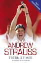 Andrew Strauss: Testing Times - In Pursuit of the Ashes A Story of Endurance【電子書籍】 Andrew Strauss