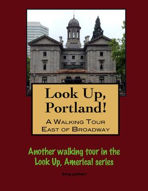 Look Up, Portland, Oregon! A Walking Tour East o