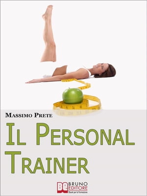 Il Personal Trainer. Esercizi e Metodi per Ritrovare la Forma Desiderata e Mantenerla. (Ebook Italiano - Anteprima Gratis) Esercizi e Metodi per Ritrovare la Forma Desiderata e Mantenerla