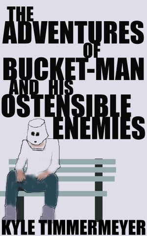 The Adventures of Bucket-Man and His Ostensible 