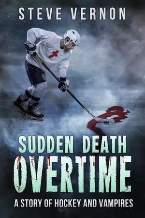 Sudden Death Overtime - A Tale of Hockey and Vampires【電子書籍】[ Steve Vernon ]