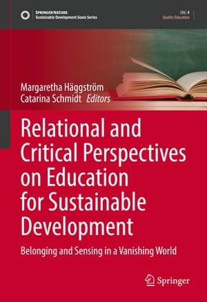 Relational and Critical Perspectives on Education for Sustainable Development Belonging and Sensing in a Vanishing World【電子書籍】