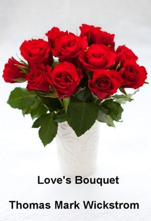 Love's Bouquet SongsŻҽҡ[ Thomas Mark Wickstrom ]