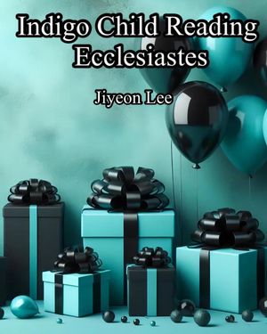 Indigo Child Reading Ecclesiastes【電子書籍】[ Jiyeon Lee ]