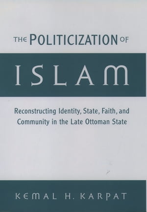 楽天楽天Kobo電子書籍ストアThe Politicization of Islam Reconstructing Identity, State, Faith, and Community in the Late Ottoman State【電子書籍】[ Kemal H. Karpat ]