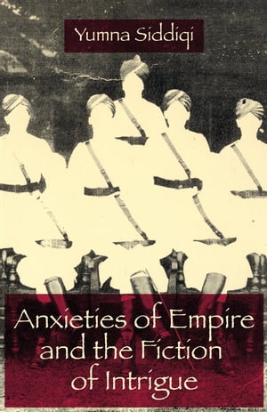 Anxieties of Empire and the Fiction of Intrigue