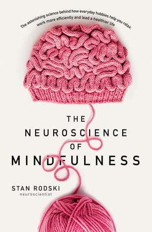 楽天楽天Kobo電子書籍ストアThe Neuroscience of Mindfulness The Astonishing Science behind How Everyday Hobbies Help You Relax【電子書籍】[ Stan Rodski ]