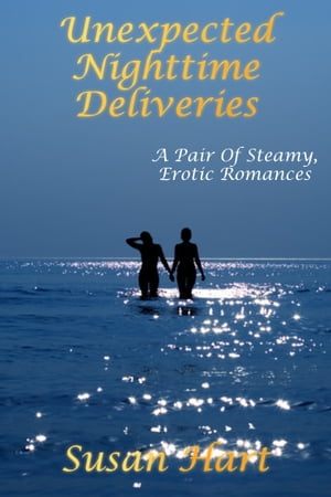 Unexpected Nighttime Deliveries: A Pair Of Steamy Erotic RomancesŻҽҡ[ Susan Hart ]