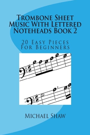 Trombone Sheet Music With Lettered Noteheads Book 2: 20 Easy Pieces For Beginners