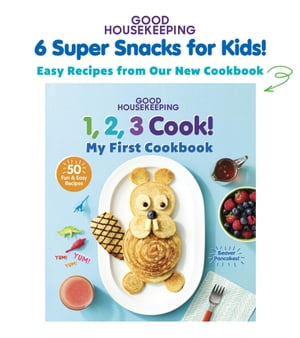 Good Housekeeping 6 Super Snacks for Kids!