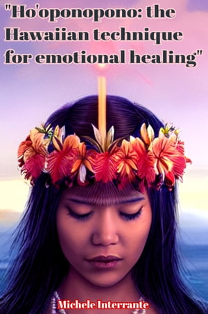 Ho'oponopono: the Hawaiian technique for emotional healingŻҽҡ[ Michele Interrante ]