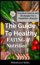 THE GUIDE TO HEALTHY EATING AND NUTRITION Practical Advice and Strategies for a Healthier Lifestyle