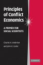 Principles of Conflict Economics A Primer for Social Scientists【電子書籍】 Charles H. Anderton