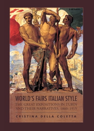 楽天楽天Kobo電子書籍ストアWorld's Fairs Italian-Style The Great Expositions in Turin and their Narratives, 1860-1915【電子書籍】[ Cristina Della Coletta ]