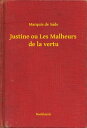 Justine ou Les Malheurs de la vertu【電子書籍】 Marquis de Sade