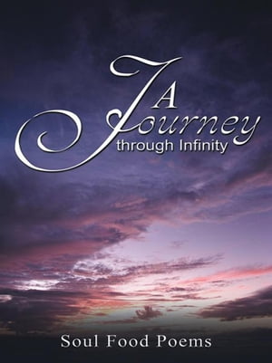 A Journey Through Infinity【電子書籍】[ Soul Food Poems ]