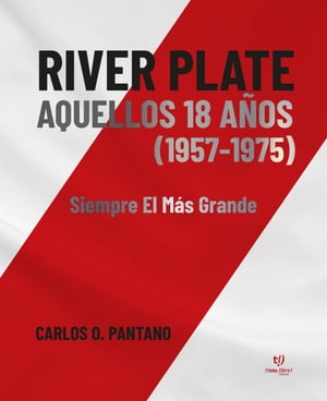 River Plate aquellos 18 a?os (1957-1975) Siempre El M?s Grande