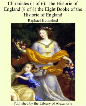 Chronicles (1 of 6): The Historie of England (8 of 8) the Eight Booke of the Historie of England