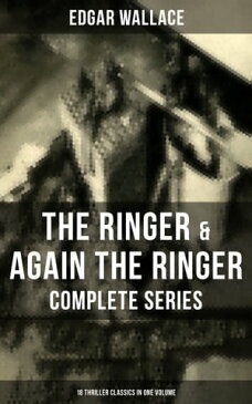 The Ringer & Again the Ringer - Complete Series: 18 Thriller Classics in One VolumeThe Gaunt Stranger, The Blackmail Boomerang, The Complete Vampire, The Escape of Mr. Bliss【電子書籍】[ Edgar Wallace ]