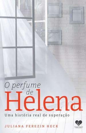 O perfume de Helena Uma hist?ria real de supera?